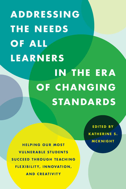 Addressing the Needs of All Learners in the Era of Changing Standards, Edited by Katherine S. McKnight