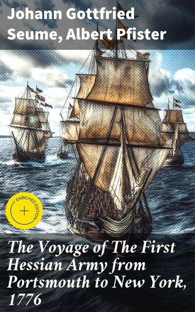 The Voyage of The First Hessian Army from Portsmouth to New York, 1776, Albert Pfister, Johann Gottfried Seume