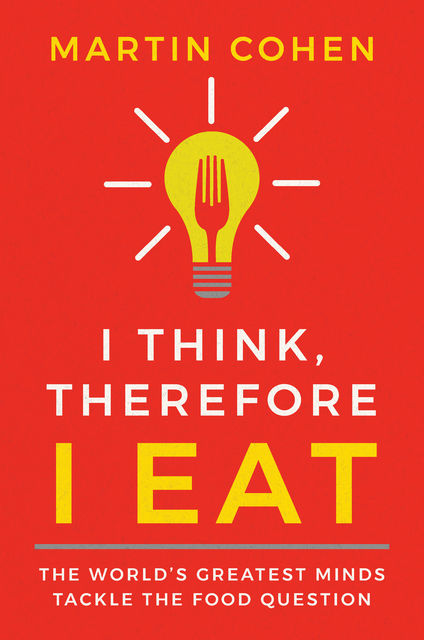 I Think Therefore I Eat, Martin Cohen