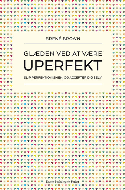 Glæden ved at være uperfekt – Slip perfektionismen, og accepter dig selv, Brené Brown