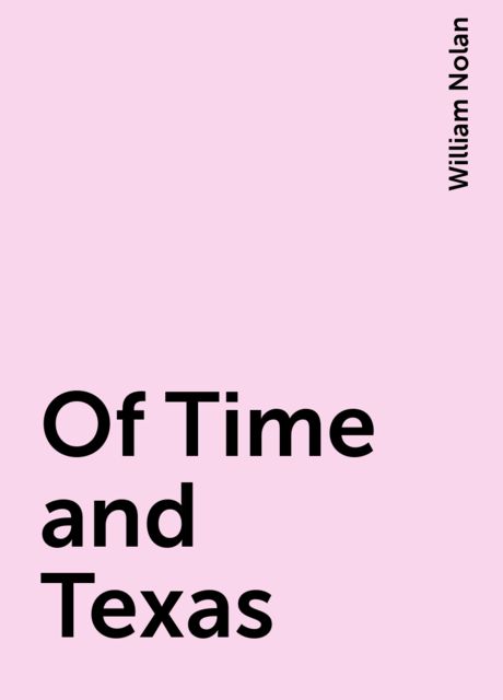 Of Time and Texas, William Nolan