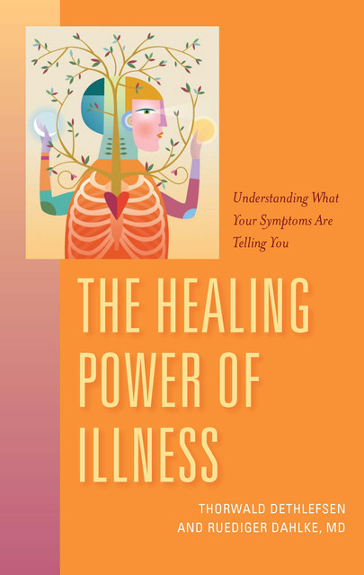 The Healing Power of Illness, Ruediger Dahlke, Thorwald Dethfefsen