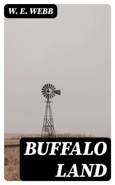 Buffalo Land, W.E. Webb