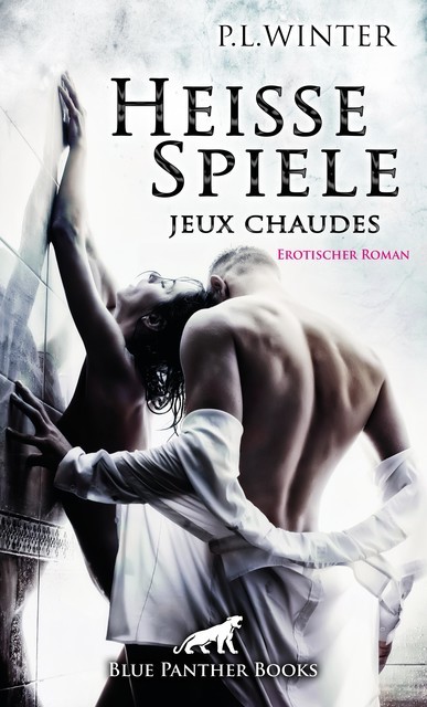 Heiße Spiele – jeux chaudes | Erotischer Roman, P.L. Winter