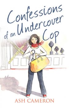 Confessions of an Undercover Cop (The Confessions Series), Ash Cameron