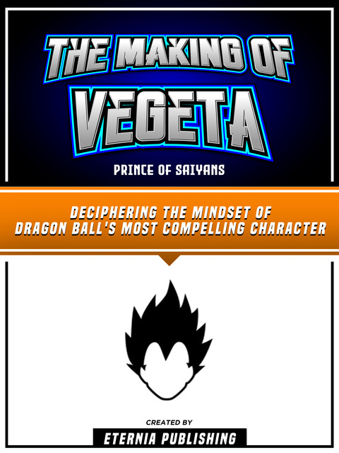 The Making Of Vegeta – Prince Of Saiyans, Eternia Publishing