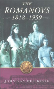 The Romanovs 1818–1959, John Van der Kiste