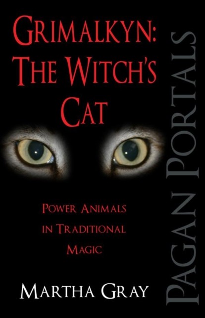 Pagan Portals – Grimalkyn: The Witch's Cat, Martha Gray