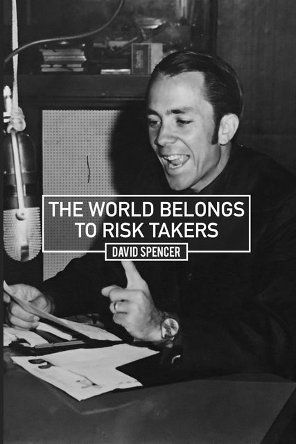 The World Belongs to Risk Takers, David Spencer
