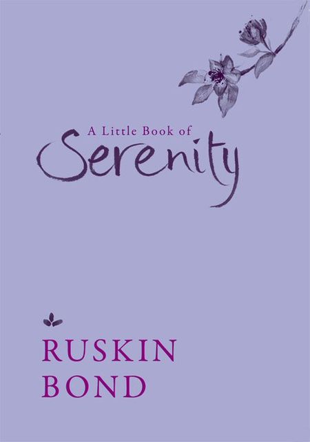 A Little Book of Serenity, Ruskin Bond