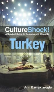 CultureShock! Turkey. A Survival Guide to Customs and Etiquette, Arin Bayraktaroglu