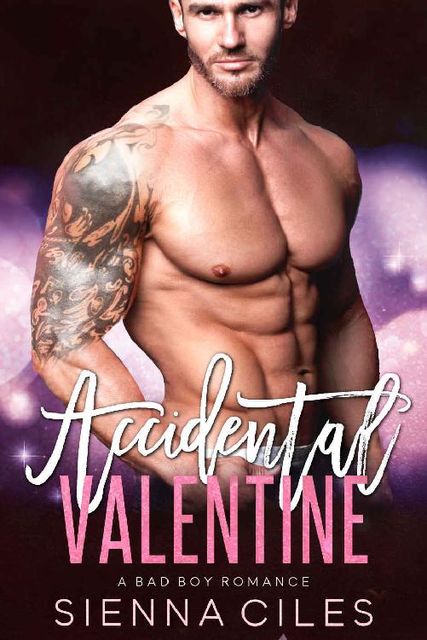 Accidental Valentine: A Bad Boy Romance, Sienna Ciles