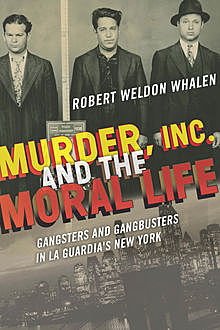 Murder, Inc., and the Moral Life, Robert Weldon Whalen