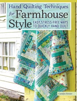 Hand Quilting Techniques for Farmhouse Style, Carolyn Forster