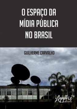 O Espaço da Mídia Pública no Brasil, Guilherme Carvalho