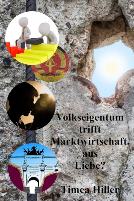 Volkseigentum trifft Marktwirtschaft, aus Liebe, Timea Hiller