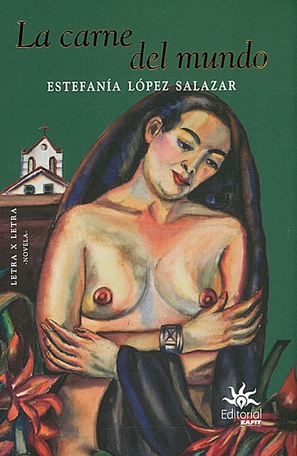 La carne del mundo, Estefanía López Salazar