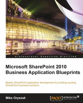 Microsoft SharePoint 2010 Business Application Blueprints, Mike Oryszak