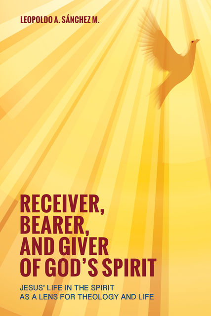 Receiver, Bearer, and Giver of God’s Spirit, Leopoldo A. Sánchez M.