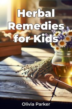 Herbal Remedies for Kids, Olivia Parker