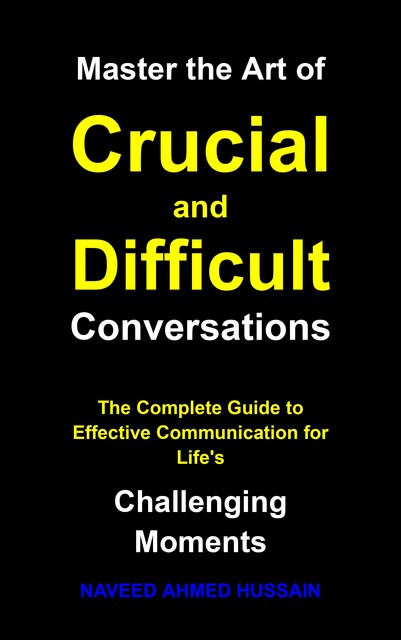 Master the Art of Difficult Conversations, Naveed Ahmed