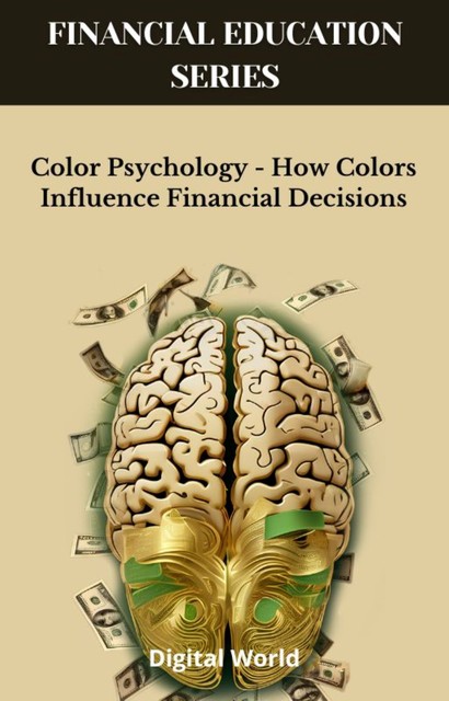 Color Psychology – How Colors Influence Financial Decisions, Digital World