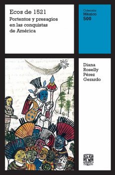 Ecos de 1521: Portentos y presagios en las conquistas de América, Diana Roselly Pérez Gerardo
