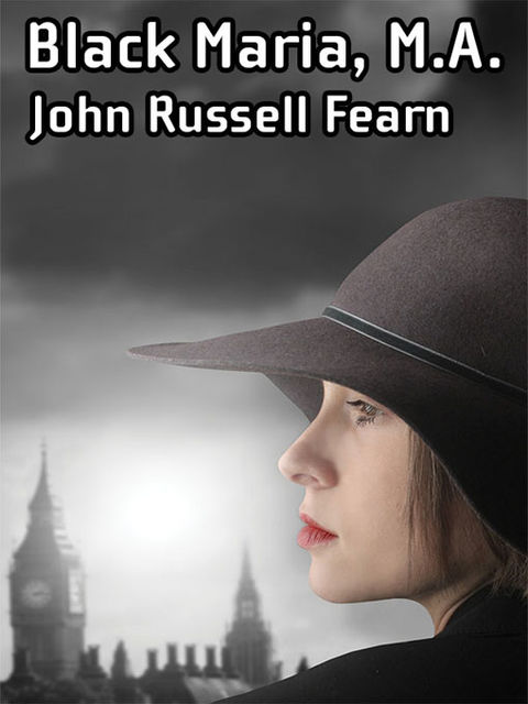 Black Maria, M.A.: A Classic Crime Novel, John Russell Fearn