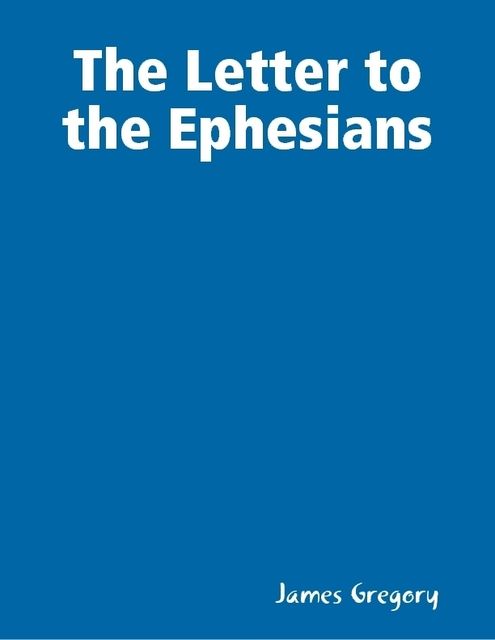The Letter to the Ephesians, James Gregory