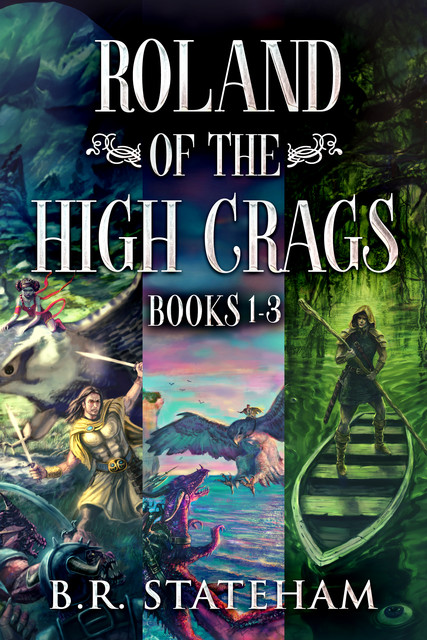Roland of the High Crags – Books 1–3, B.R. Stateham