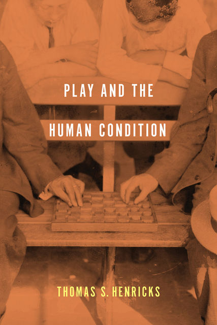 Play and the Human Condition, Thomas S.Henricks