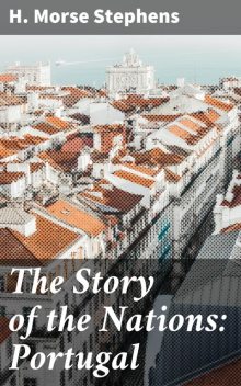 The Story of the Nations: Portugal, H. Morse Stephens