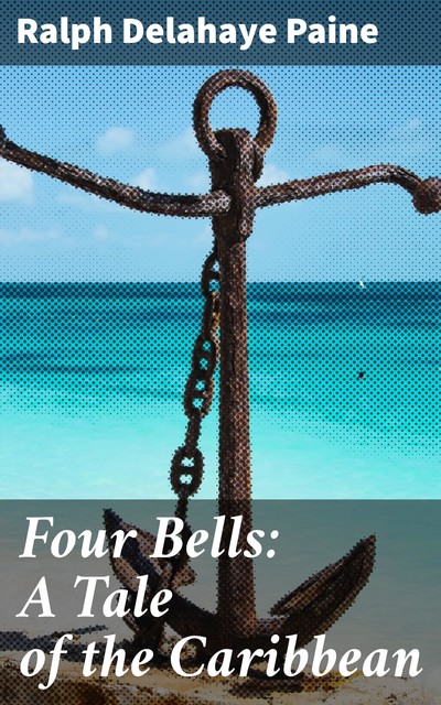 Four Bells: A Tale of the Caribbean, Ralph Delahaye Paine