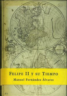 Felipe Ii Y Su Tiempo, Manuel Fernández Álvarez