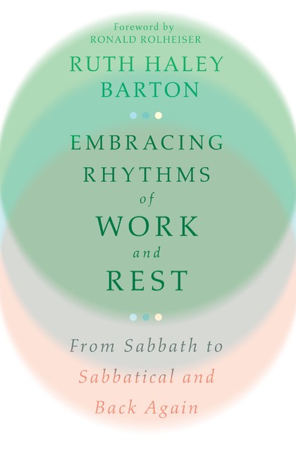 Embracing Rhythms of Work and Rest, Ruth Barton