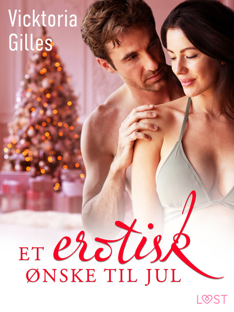 Et erotisk ønske til jul – Erotisk julenovelle, Vicktoria Gilles