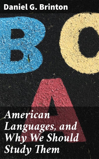 American Languages, and Why We Should Study Them, Daniel G.Brinton