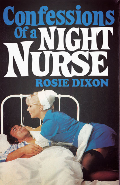 Confessions of a Night Nurse (Rosie Dixon, Book 1), Rosie Dixon