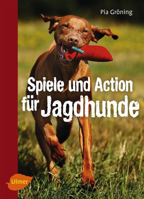 Spiele und Action für Jagdhunde, Pia Gröning