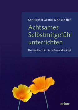 Achtsames Selbstmitgefühl unterrichten, Christopher Germer, Kristin Neff