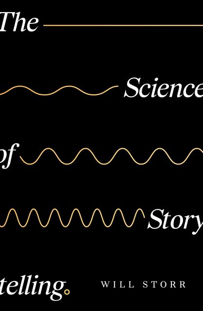 The Science of Storytelling, Will Storr