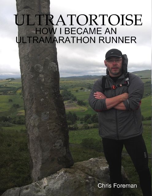 Ultratortoise – How I Became an Ultramarathon Runner, Chris Foreman