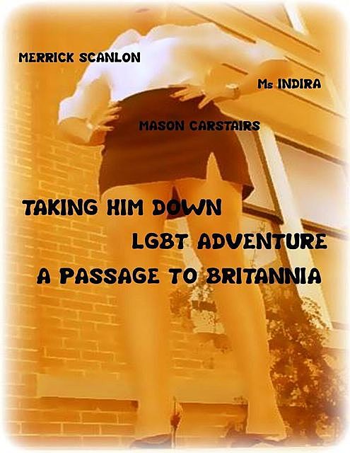 Taking Him Down – Lgbt Adventure – A Passage to Britannia, Ms Indira, Mason Carstairs, Merrick Scanlon