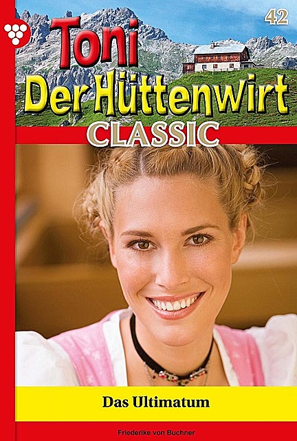 Toni der Hüttenwirt Classic 42 – Heimatroman, Friederike von Buchner