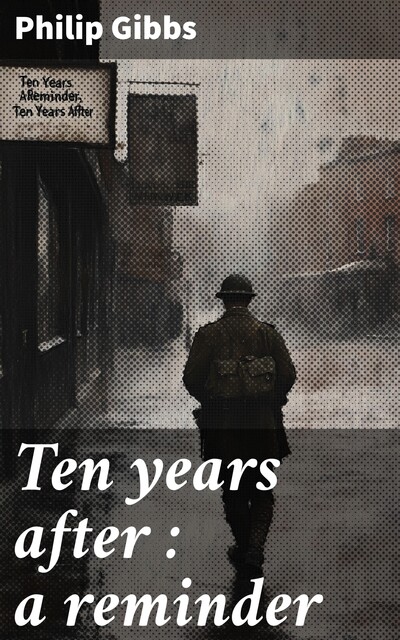 Ten years after : a reminder, Philip Gibbs