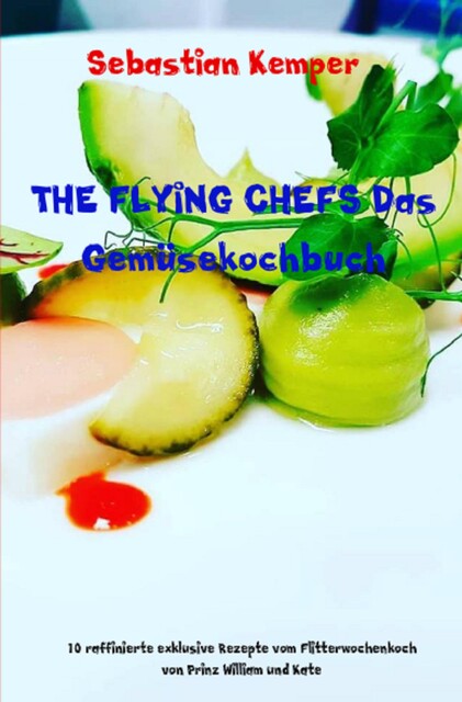THE FLYING CHEFS Das Gemüsekochbuch, Sebastian Kemper