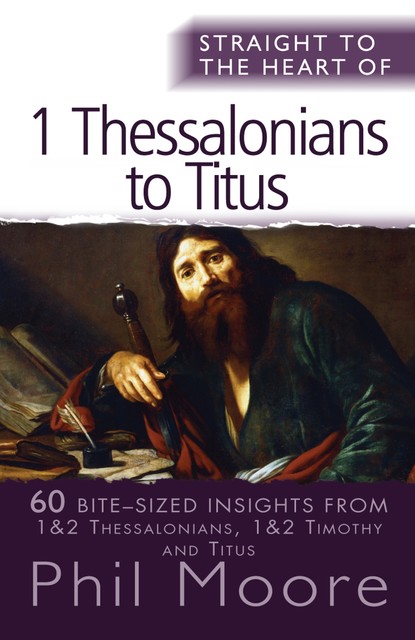 Straight to the Heart of 1 Thessalonians to Titus, Phil Moore