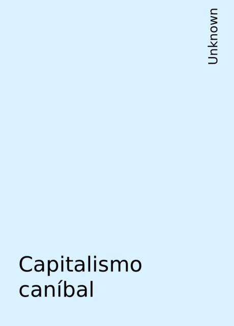 Capitalismo caníbal, 