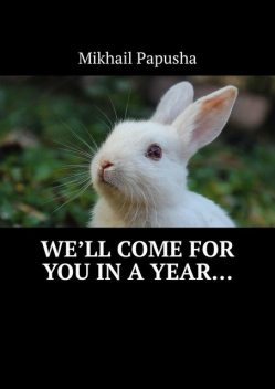 We’ll come for you in a year, Mikhail Papusha