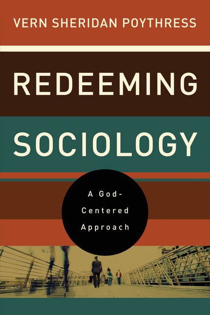 Redeeming Sociology, Vern S.Poythress